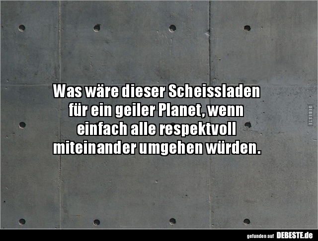 Was wäre dieser Scheissladen für ein geiler Planet, wenn.. - Lustige Bilder | DEBESTE.de