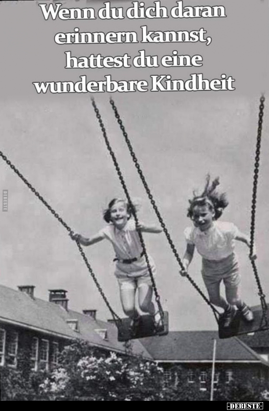 43+ Kindheit frueher und heute sprueche , Wenn du dich daran erinnern kannst, hattest du eine wunderbare Kindheit.. Lustige Bilder