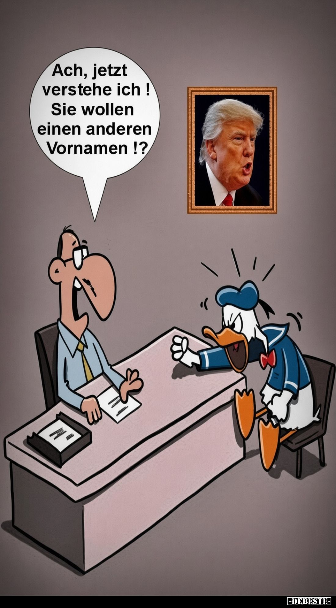 Ach, jetzt verstehe ich!
Sie wollen
einen anderen Vornamen!?