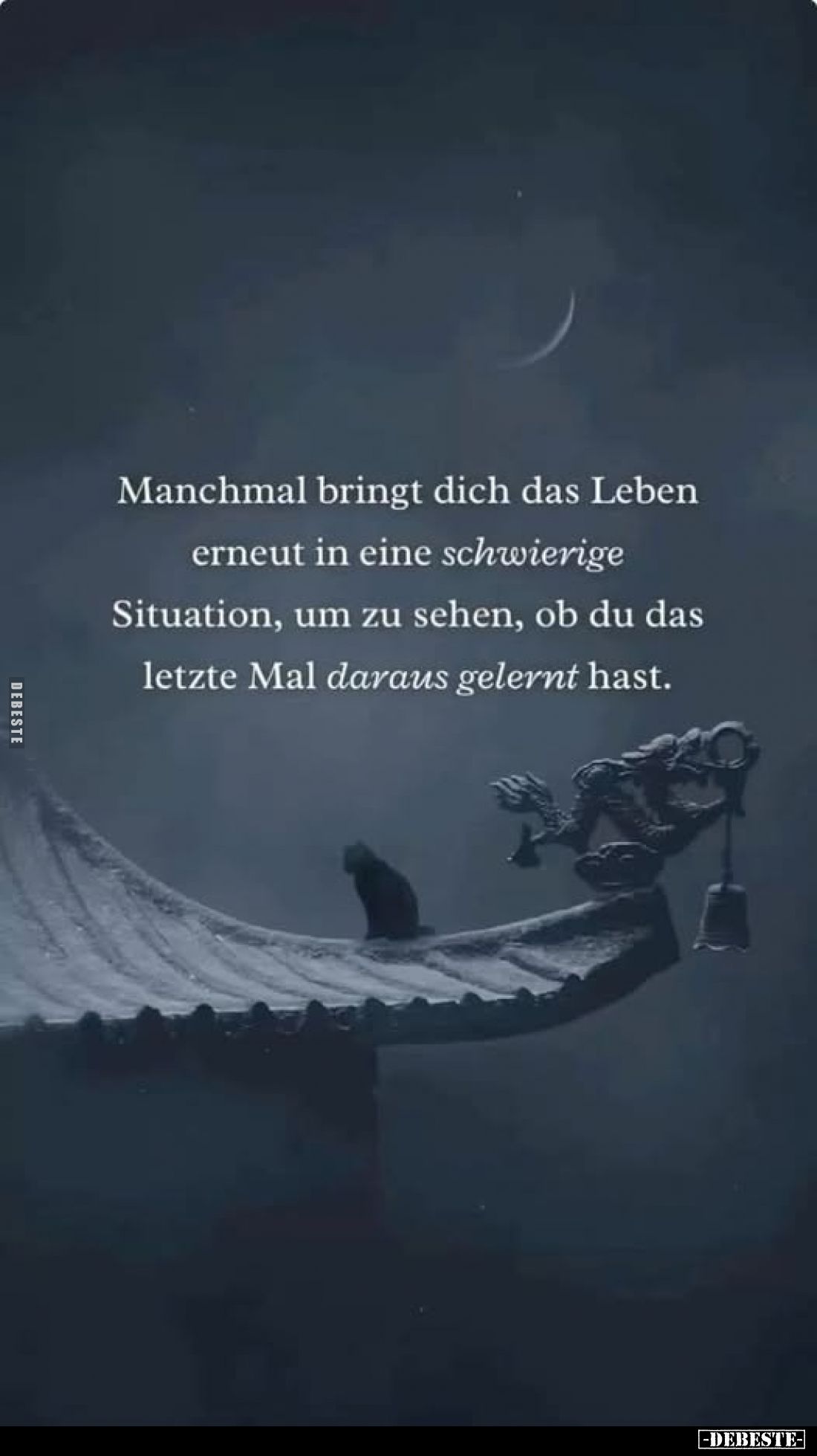 Manchmal bringt dich das Leben erneut in eine schwierige Situation, um zu sehen, ob du das letzte Mal daraus gelernt hast.