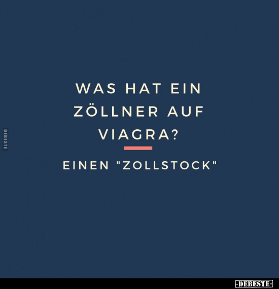 Was hat ein Zöllner auf Viagra?.. - Lustige Bilder | DEBESTE.de