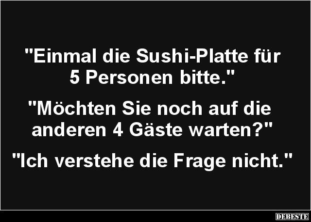 Einmal die Sushi-Platte für 5 Personen bitte.. - Lustige Bilder | DEBESTE.de