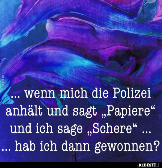 ...wenn mich die Polizei anhält und sagt "Papiere" und ich.. - Lustige Bilder | DEBESTE.de