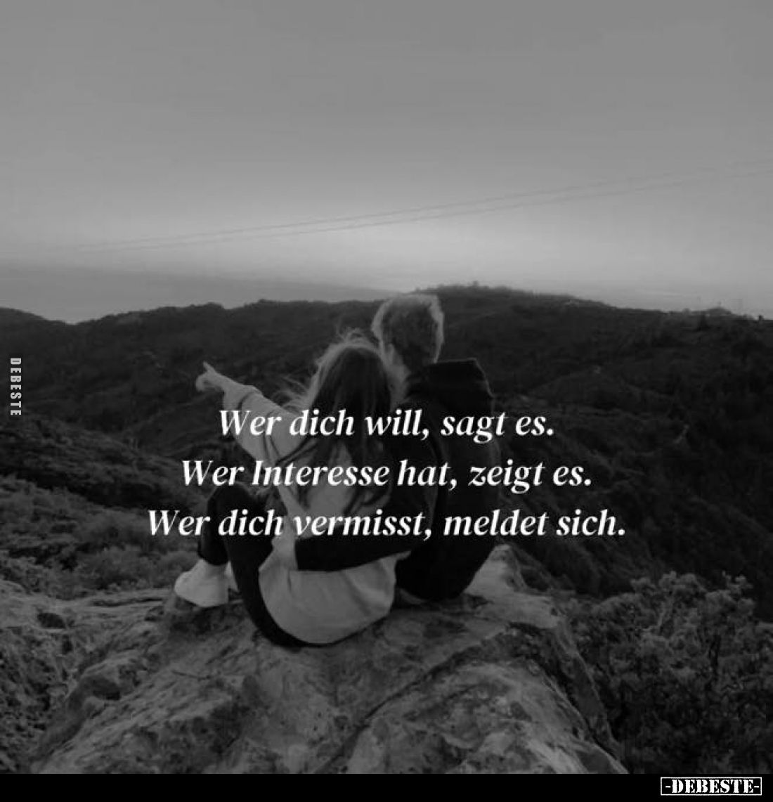 Wer dich will, sagt es.
Wer Interesse hat, zeigt es.
Wer dich vermisst, meldet sich.