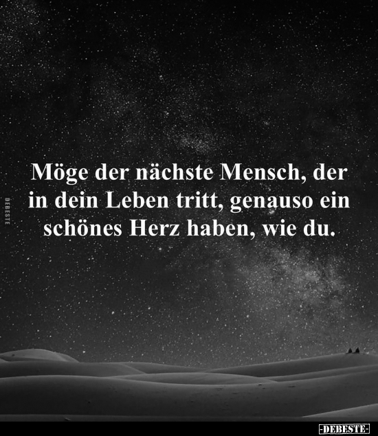 Möge der nächste Mensch, der in dein Leben tritt.. - Lustige Bilder | DEBESTE.de