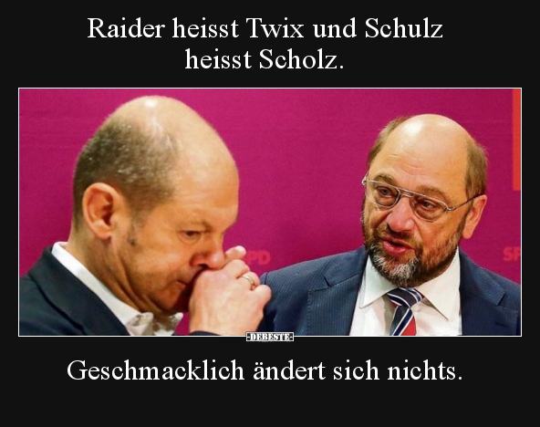 Raider heisst Twix und Schulz heisst Scholz.. - Lustige Bilder | DEBESTE.de