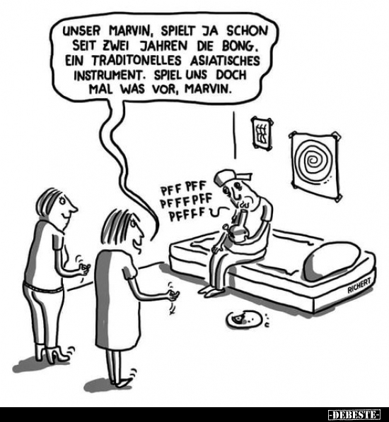 Unser Marvin, spielt ja schon seit zwei Jahren die Bong...