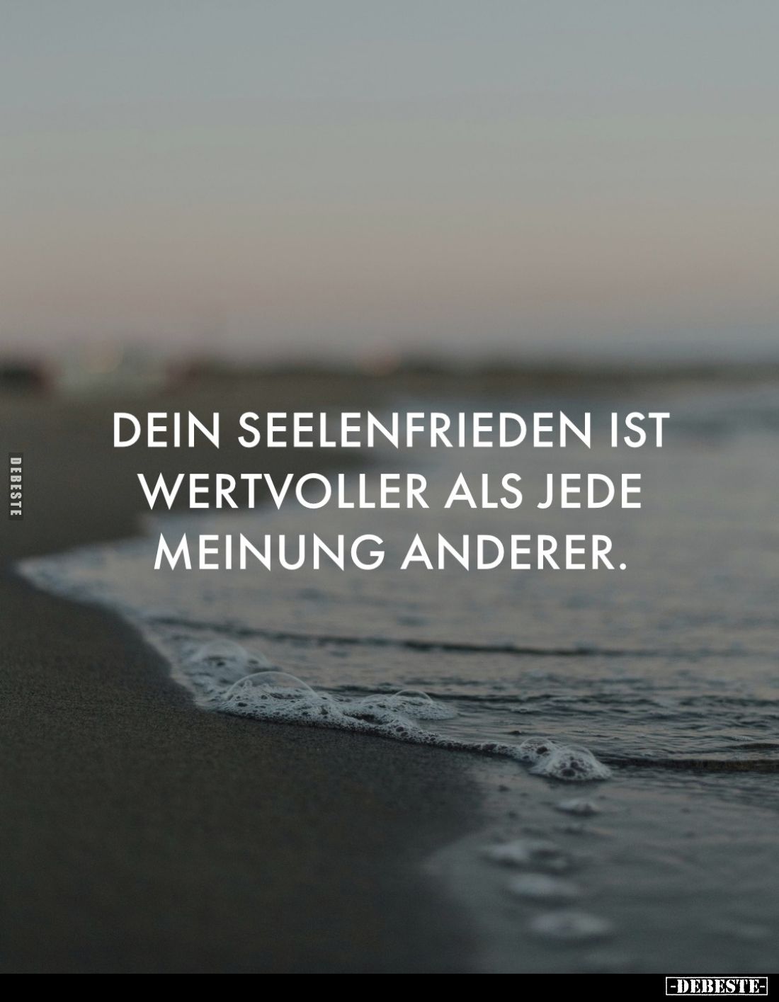 Dein Seelenfrieden ist wertvoller als jede Meinung anderer.