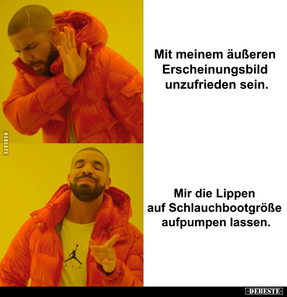 Mit meinem äußeren Erscheinungsbild unzufrieden sein.
Mir die Lippen auf Schlauchbootgröße aufpumpen lassen.