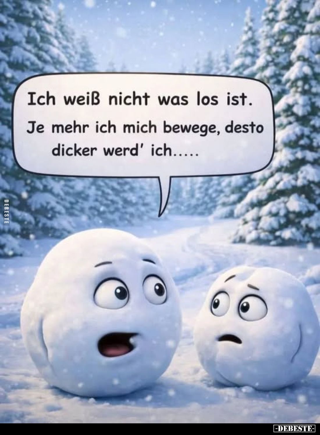 Ich weiß nicht was los ist.
Je mehr ich mich bewege, desto dicker werd' ich.....