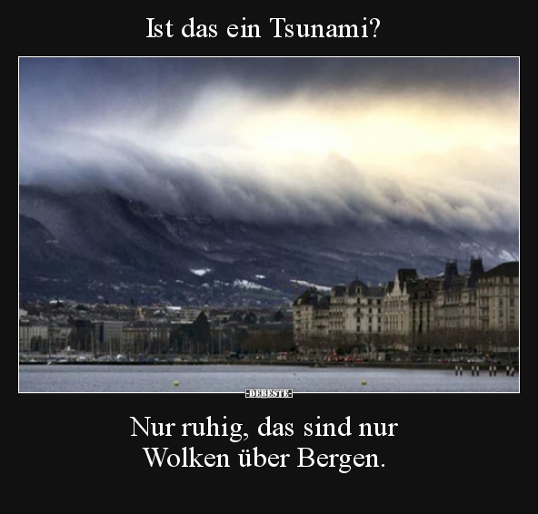 Ist das ein Tsunami? Nur ruhig, das sind nur Wolken über.. - Lustige Bilder | DEBESTE.de