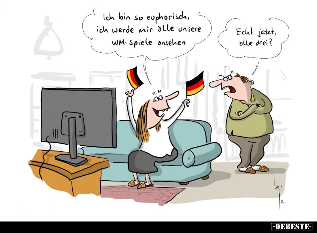 Ich bin so euphorisch, ich werde mir alle unsere WM-Spiele ansehen.
Echt jetzt, alle drei?