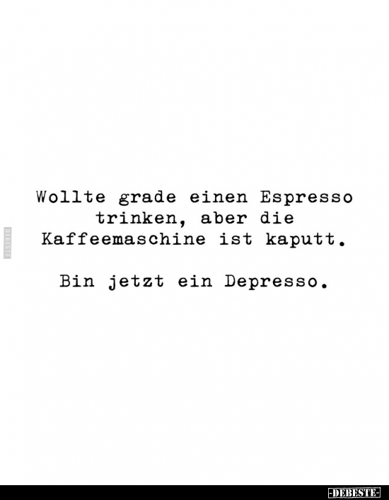 Wollte grade einen Espresso trinken.. - Lustige Bilder | DEBESTE.de