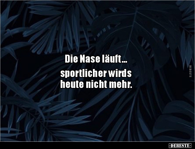 Die Nase läuft... sportlicher wirds heute nicht.. - Lustige Bilder | DEBESTE.de