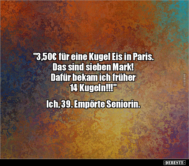 "3,50€ für eine Kugel Eis in Paris. Das sind sieben Mark!.." - Lustige Bilder | DEBESTE.de