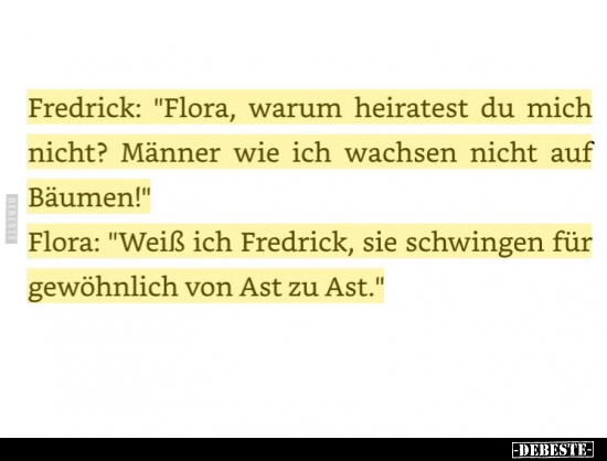 Fredrick: "Flora, warum heiratest du mich nicht?.." - Lustige Bilder | DEBESTE.de