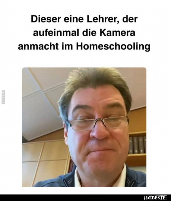 Dieser eine Lehrer, der aufeinmal die Kamera anmacht im.. - Lustige Bilder | DEBESTE.de