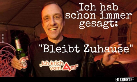 Ich hab schon immer gesagt: "Bleibt Zuhause".. - Lustige Bilder | DEBESTE.de