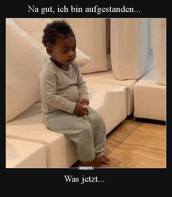 Na gut, ich bin aufgestanden...