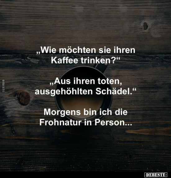"Wie möchten sie ihren Kaffee trinken?".. - Lustige Bilder | DEBESTE.de