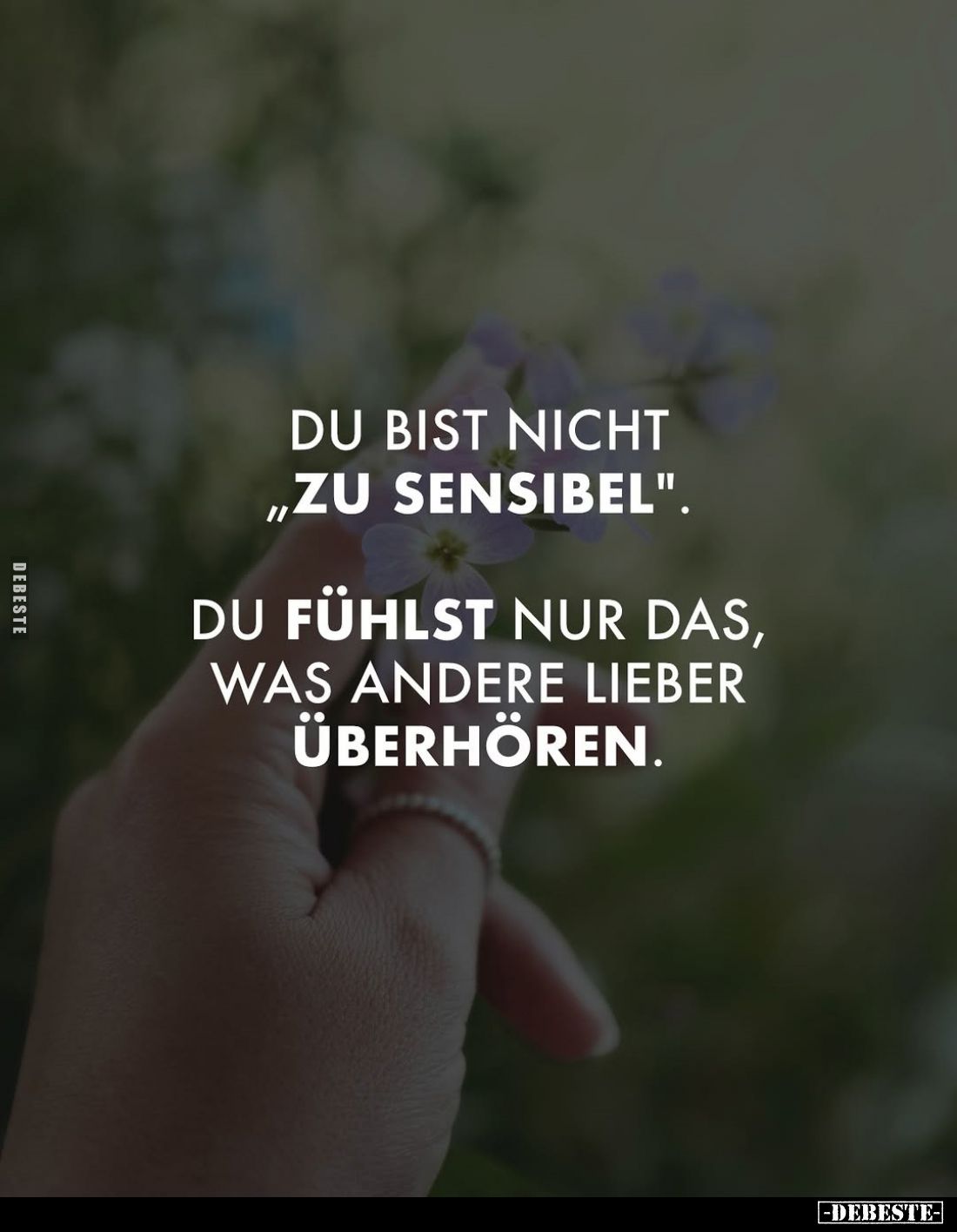 Du bist nicht "zu sensibel".
Du fühlst nur das, was andere lieber überhören.