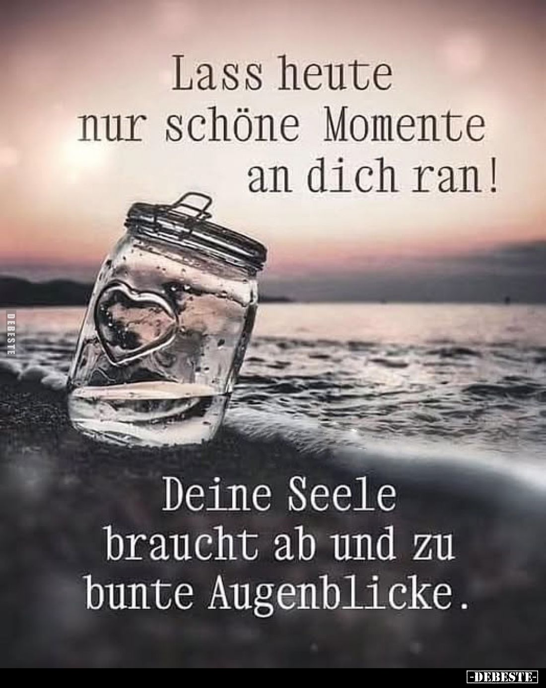Lass heute nur schöne Momente an dich ran!.. - Lustige Bilder | DEBESTE.de