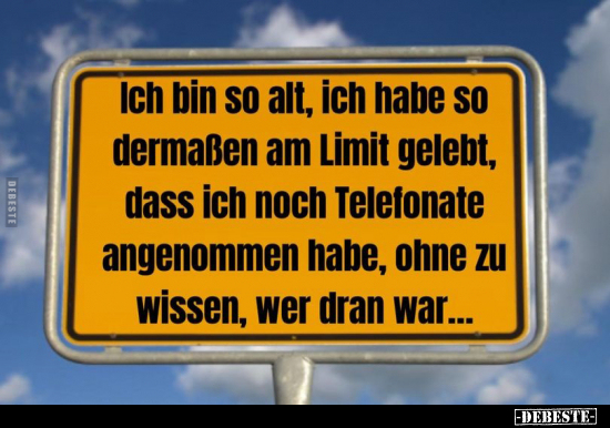 Ich bin so alt, ich habe so dermaßen am Limit gelebt, dass.. - Lustige Bilder | DEBESTE.de