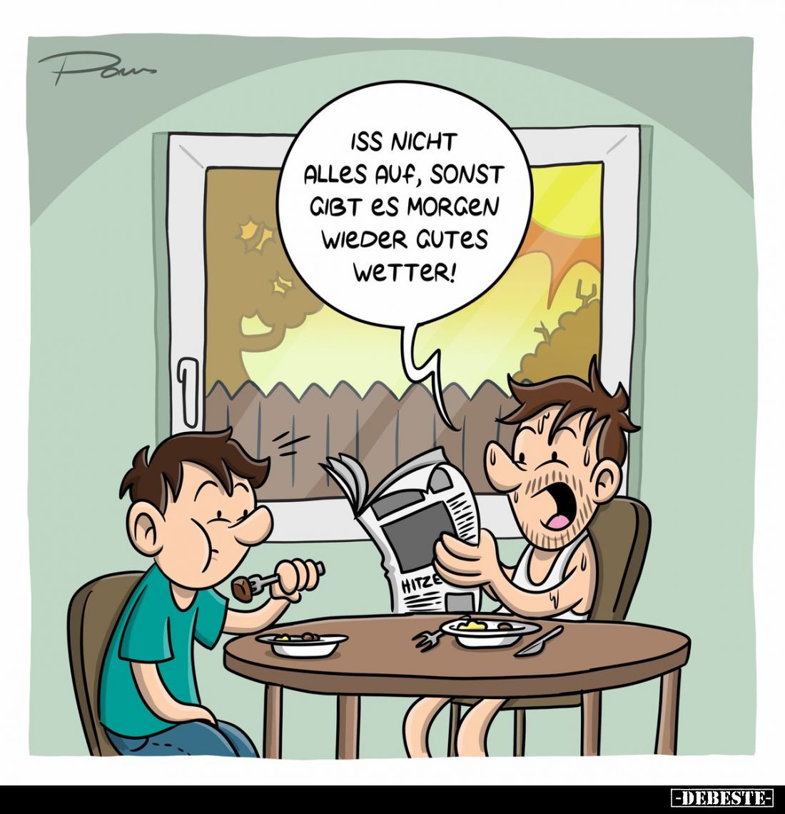 Iss nicht alles auf, sonst gibt es morgen wieder gutes Wetter!