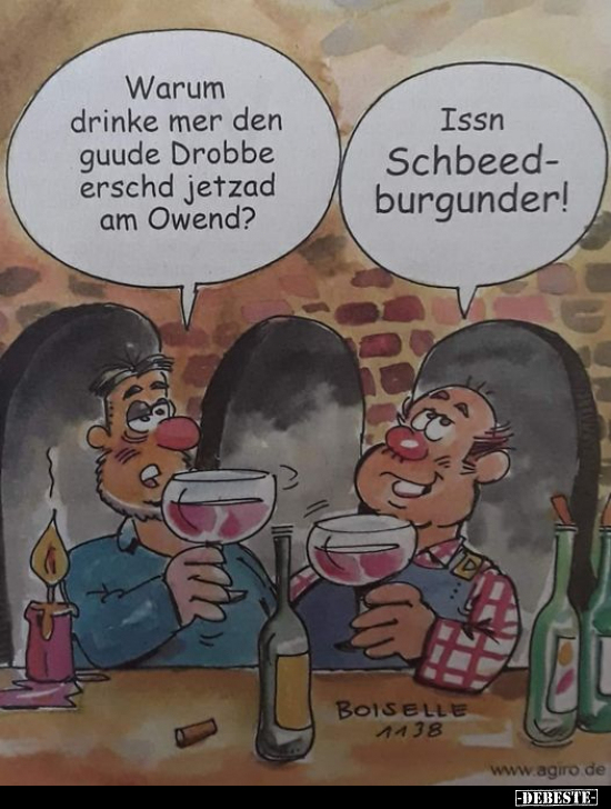 Warum drinke mer den guude Drobbe erschd jetzad am.. - Lustige Bilder | DEBESTE.de