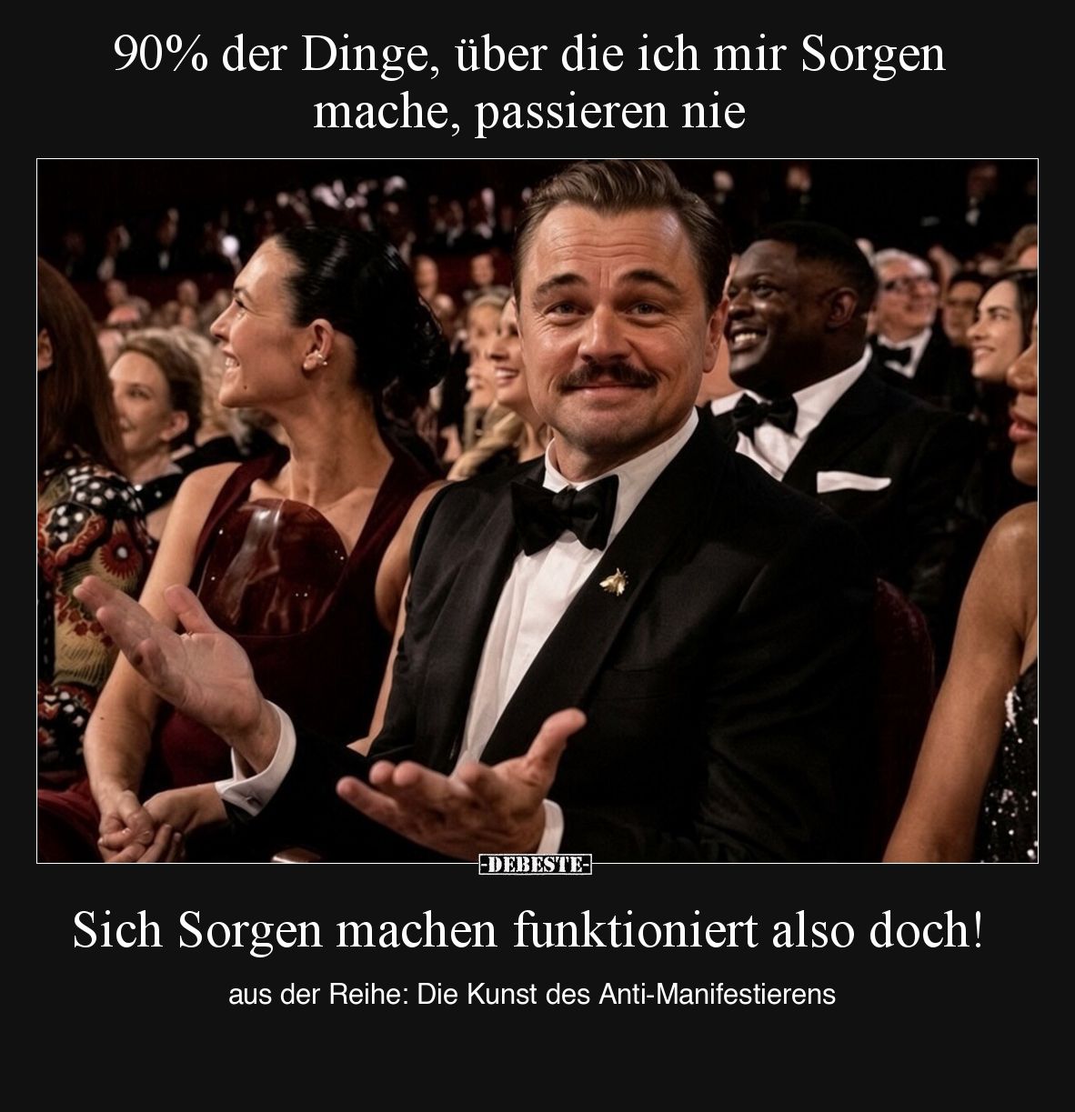 90% der Dinge, über die ich mir Sorgen mache, passieren nie.


Sich Sorgen machen funktioniert also doch!

aus der Reihe...