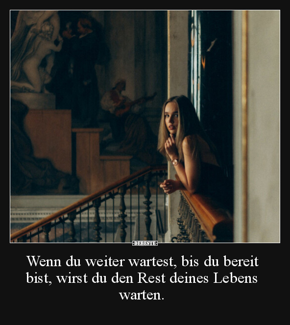 Wenn du weiter wartest, bis du bereit bist, wirst du den.. - Lustige Bilder | DEBESTE.de