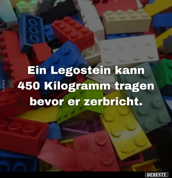 Ein Legostein kann 450 Kilogramm tragen bevor er.. - Lustige Bilder | DEBESTE.de