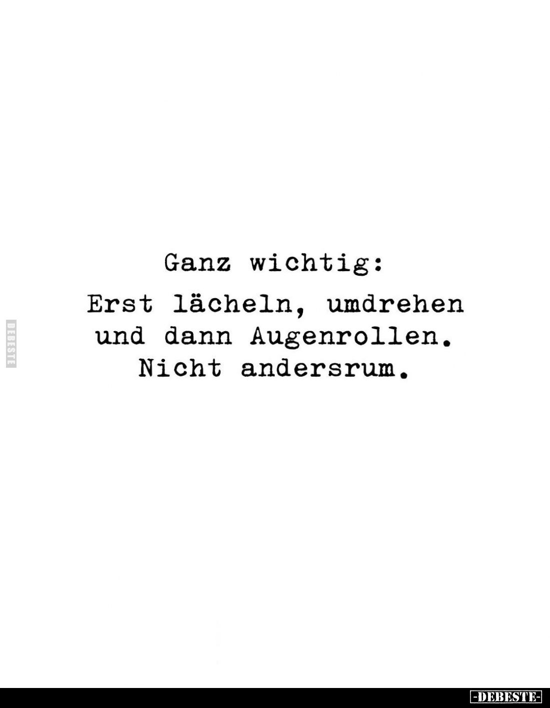 Ganz wichtig:
Erst lächeln, umdrehen und dann Augenrollen.
Nicht andersrum.