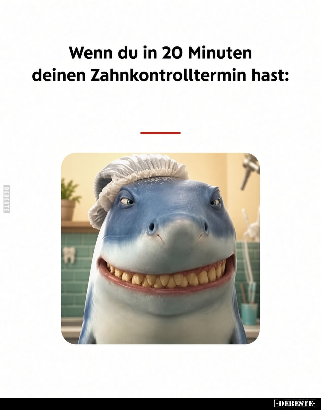 Wenn du in 20 Minuten deinen Zahnkontrolltermin hast: