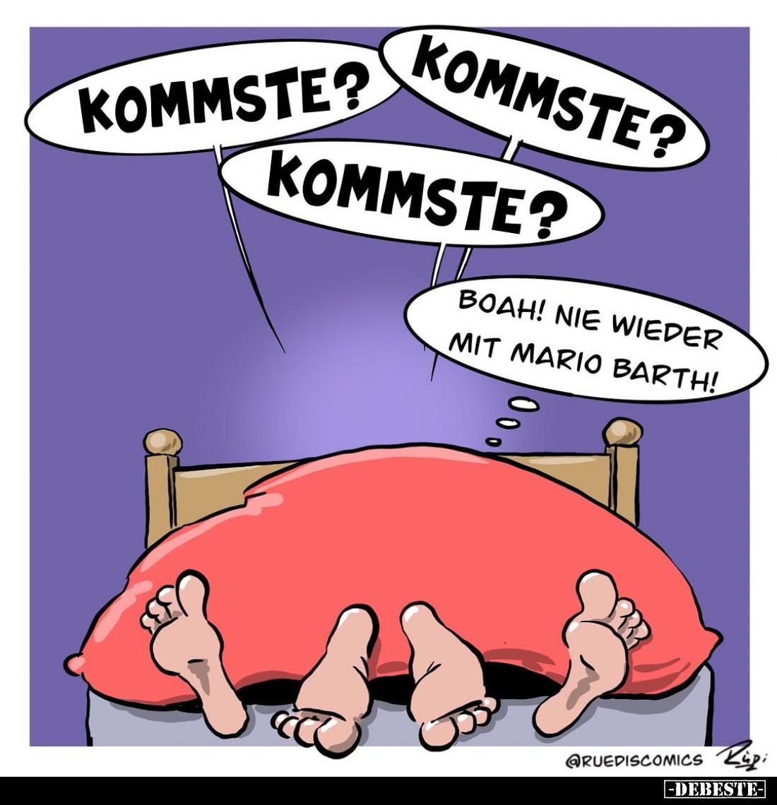 Kommste?
Kommste?
Kommste?
Boah! Nie wieder mit Mario Barth!