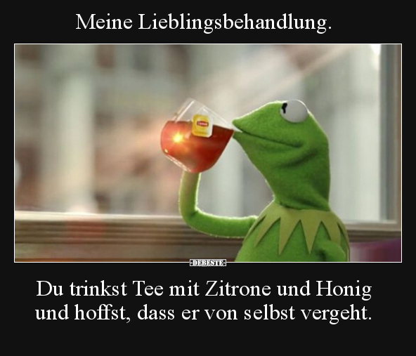 Meine Lieblingsbehandlung. Du trinkst Tee mit Zitrone und.. - Lustige Bilder | DEBESTE.de