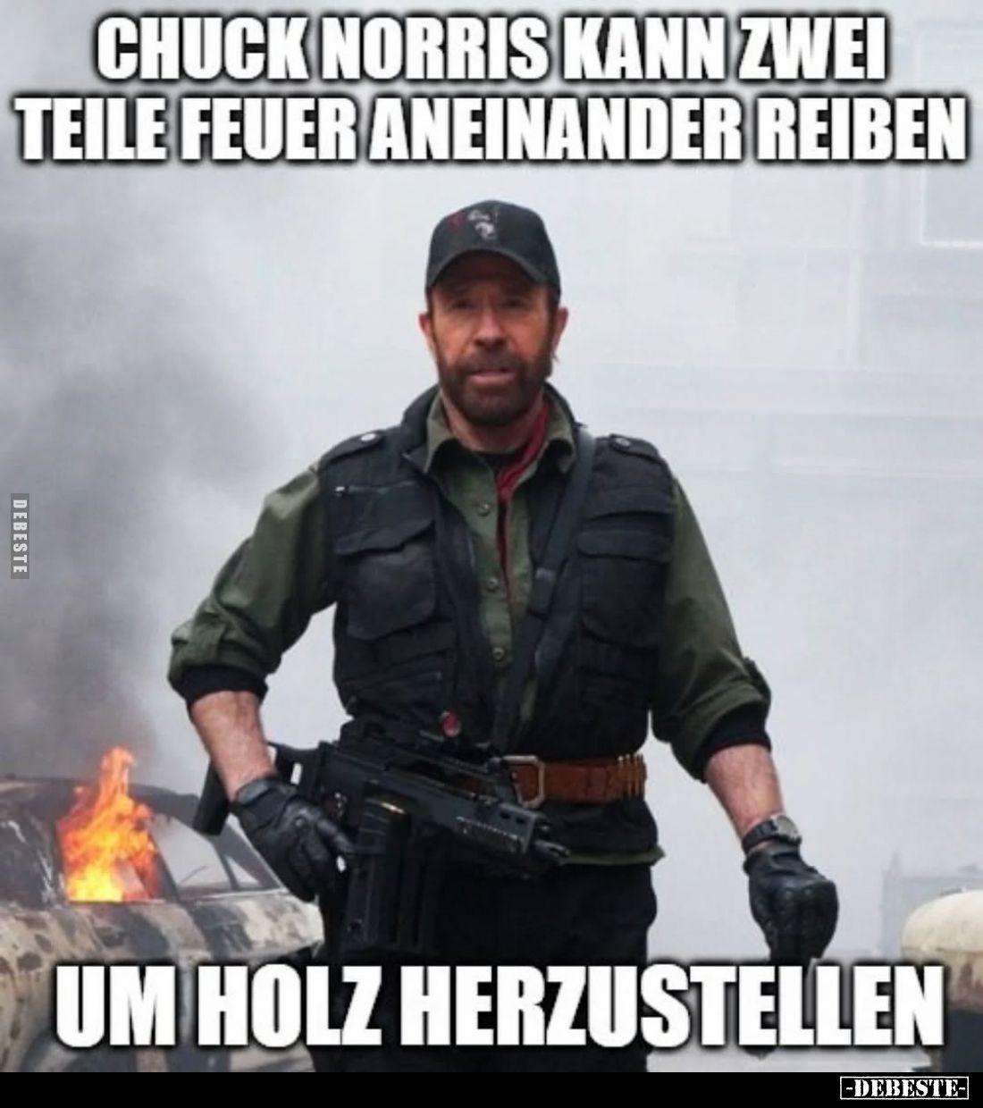 Chuck Norris kann zwei Teile Feuer aneinander reiben
um Holz herzustellen