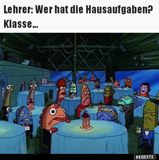 Lehrer: Wer hat die Hausaufgaben?.. - Lustige Bilder | DEBESTE.de