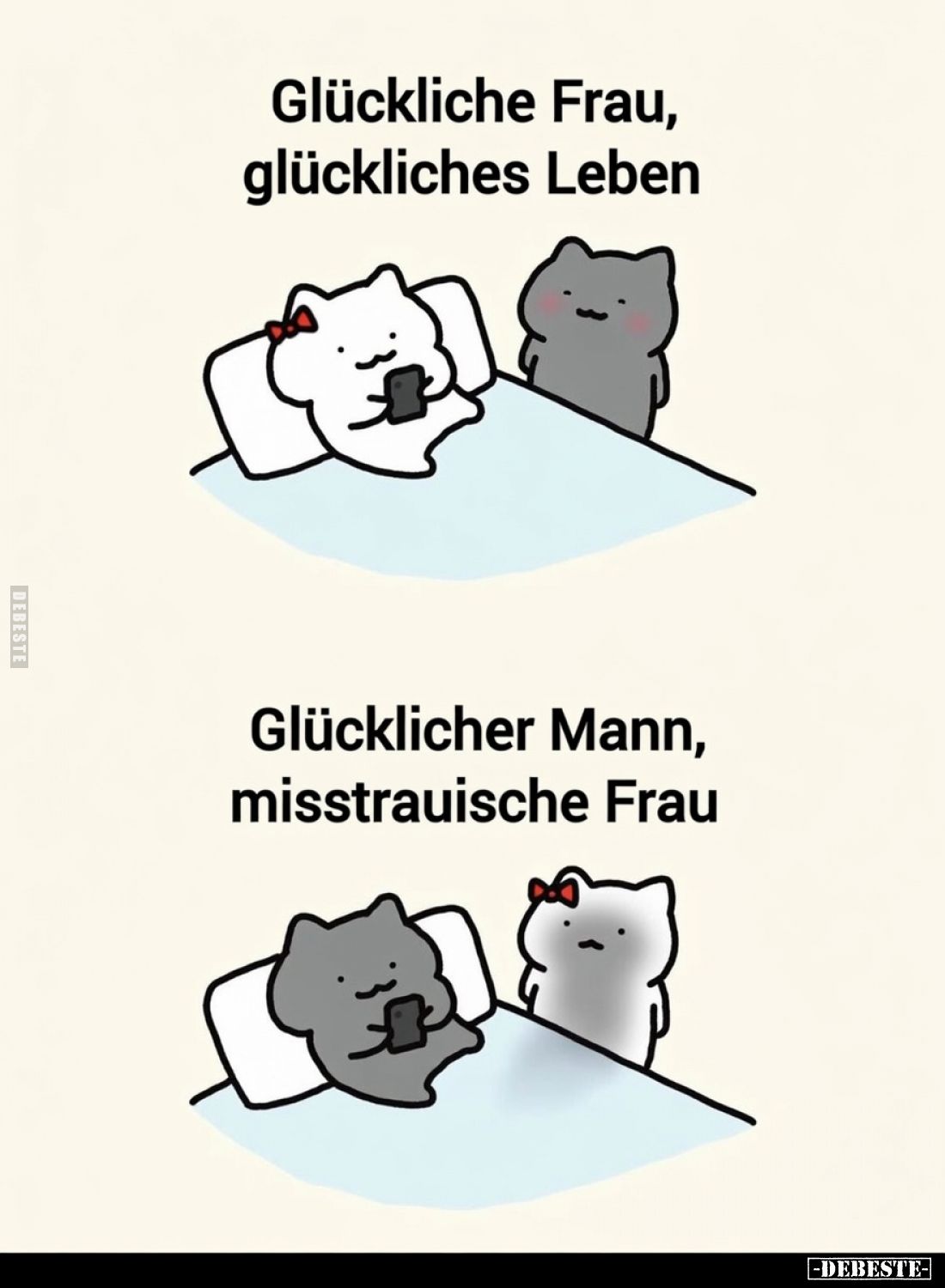 Glückliche Frau, glückliches Leben
 - 
Glücklicher Mann, misstrauische Frau
