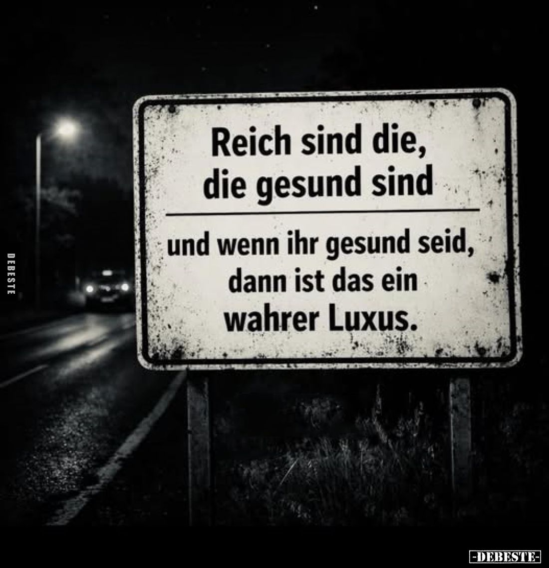 Reich sind die, die gesund sind
und wenn ihr gesund seid, dann ist das ein wahrer Luxus.