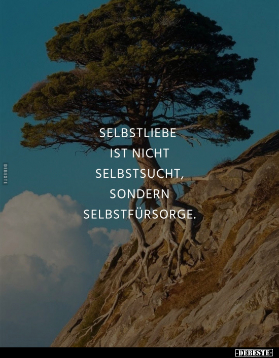 Selbstliebe ist nicht Selbstsucht, sondern Selbstfürsorge.