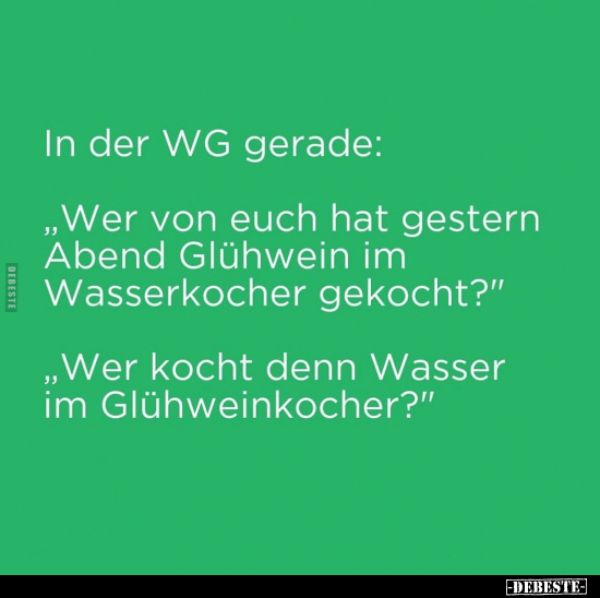 In der WG gerade: „Wer von euch hat gestern Abend Glühwein.." - Lustige Bilder | DEBESTE.de