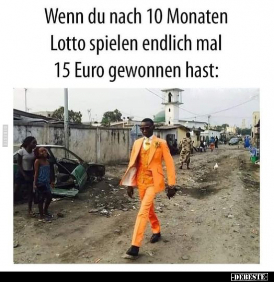 Wenn du nach 10 Monaten Lotto spielen endlich mal 15 Euro.. - Lustige Bilder | DEBESTE.de