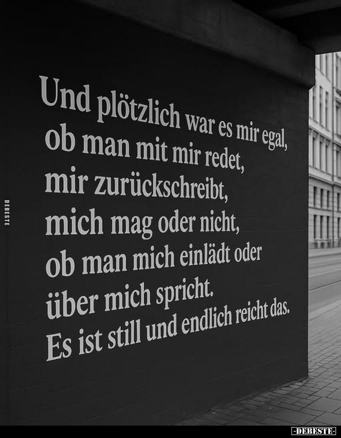 Und plötzlich war es mir egal, ob man mit mir redet, mir zurückschreibt, mich mag oder nicht, ob man mich einlädt oder über m...