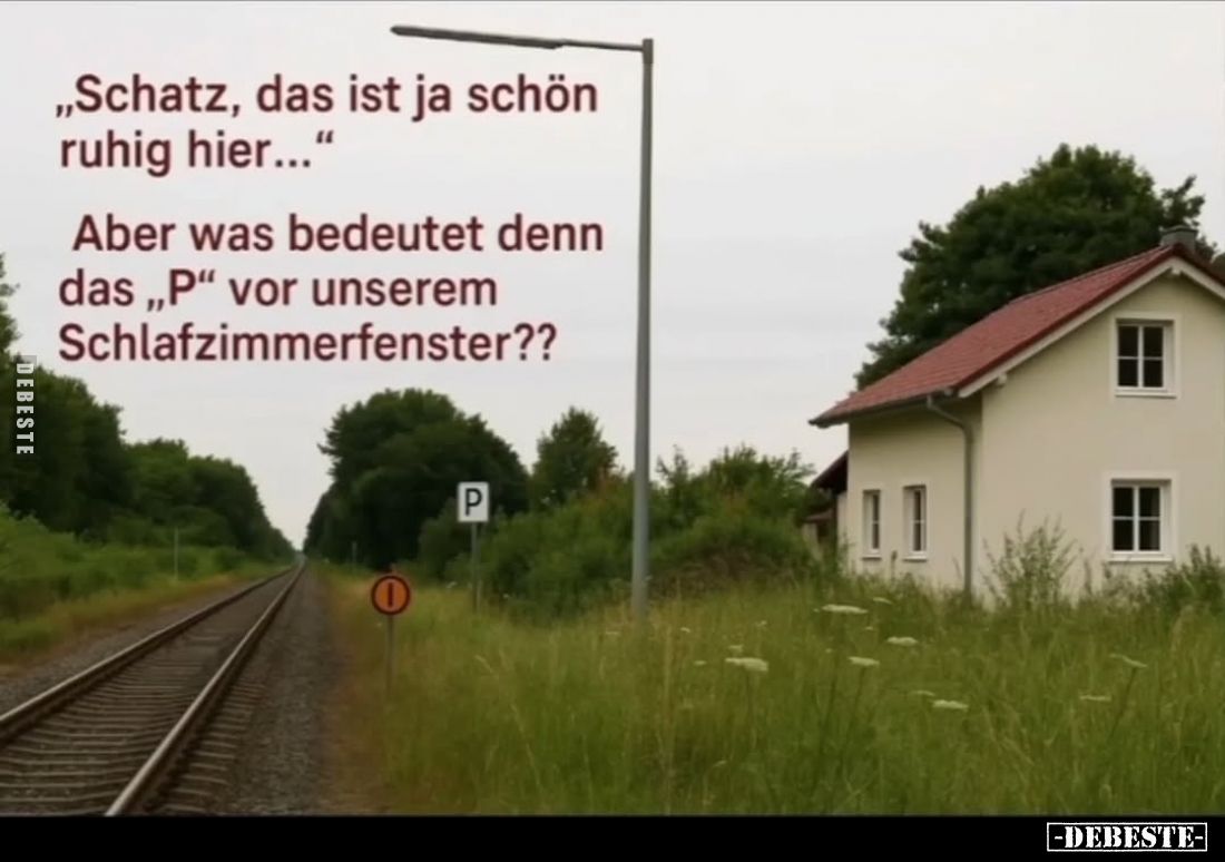 „Schatz, das ist ja schön ruhig hier..."
Aber was bedeutet denn das „P" vor unserem Schlafzimmerfenster??