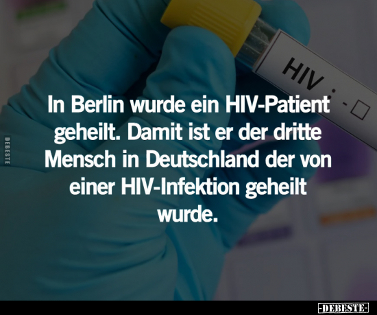 In Berlin wurde ein HIV-Patient geheilt.. - Lustige Bilder | DEBESTE.de