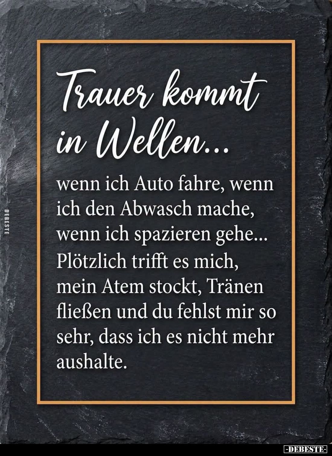Trauer kommt in Wellen...
wenn ich Auto fahre, wenn ich den Abwasch mache, wenn ich spazieren gehe... Plötzlich trifft es mi...