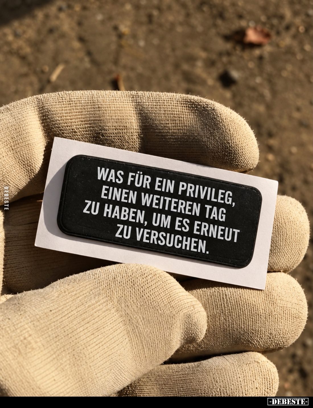 Was für ein Privileg, einen weiteren Tag zu haben, um es erneut zu versuchen.