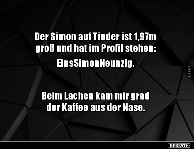 Der Simon auf Tinder ist 1,97m groß und hat im Profil.. - Lustige Bilder | DEBESTE.de