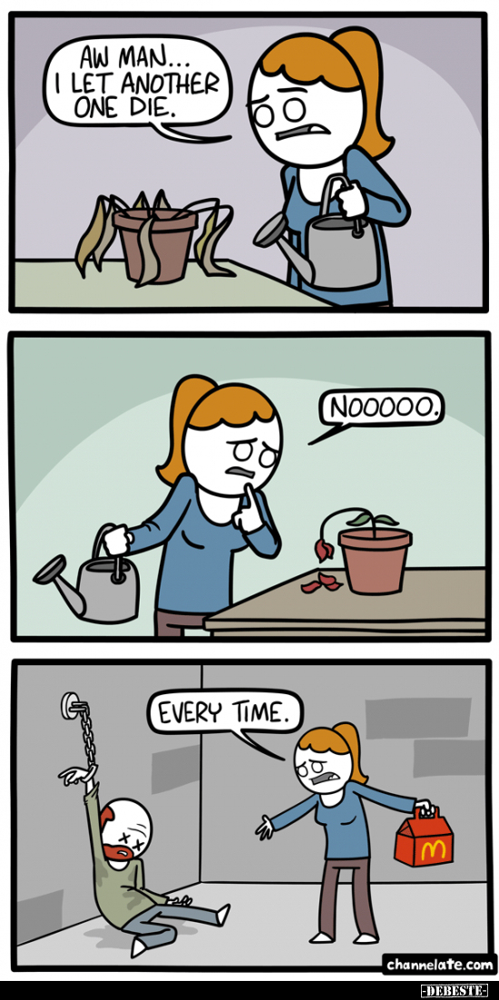 Aw man... I let another one die. - Nooo. - Every time.